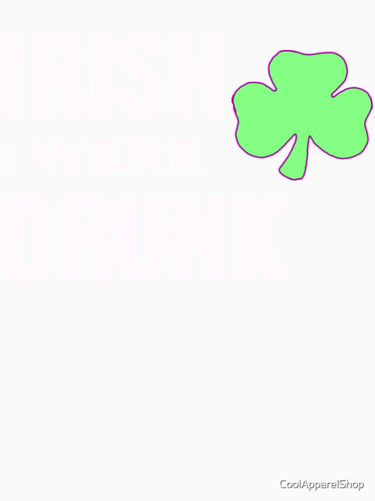 Irish I Were Drunk - Funny by CoolApparelShop