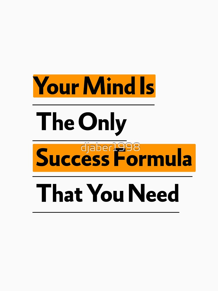 Your Mind Is The Only Success Formula That You Need by djaber1998