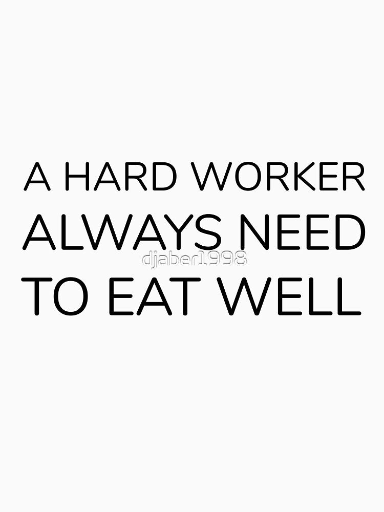 A HARD WORKER ALWAYS NEED TO EAT WELL by djaber1998