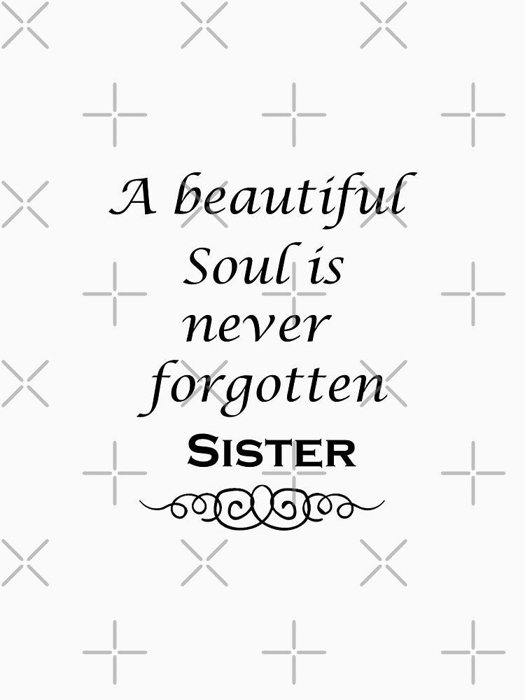 A Beautiful Soul Is Never Forgotten Sister Shirt - Remembrance - Bereavement by happygiftideas
