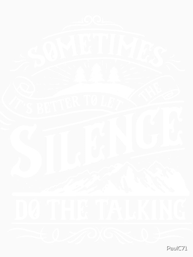 Motivational Quote - Sometimes it's Better to Let the Silence do the Talking by PaulC71