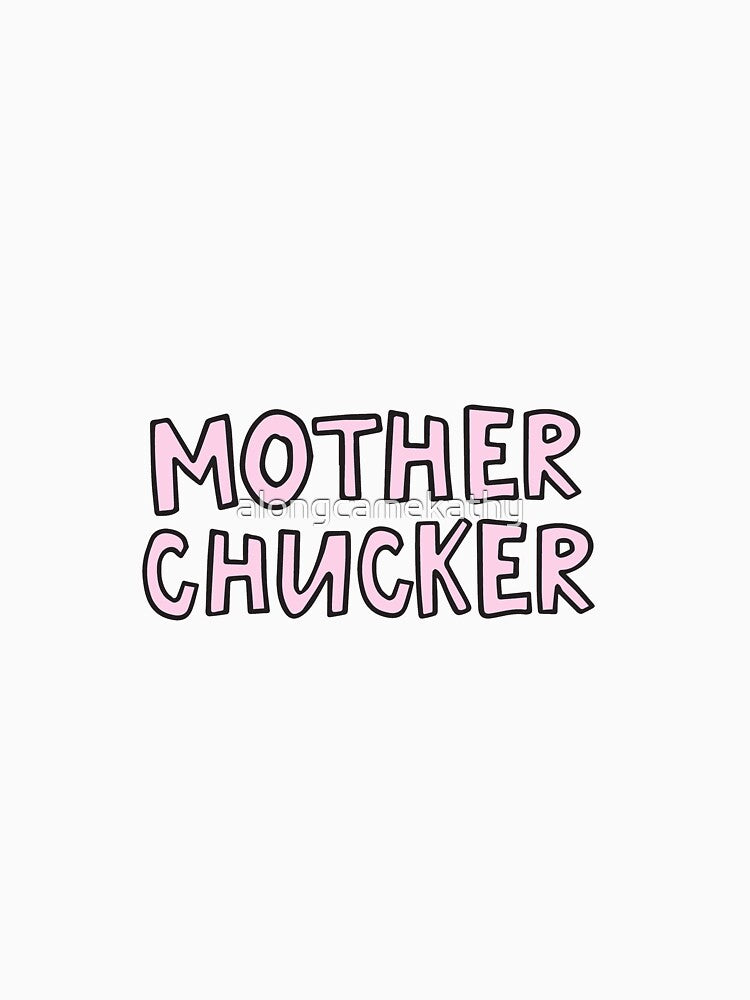 Mother Chucker by alongcamekathy