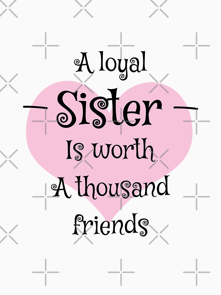 A Loyal Sister Is Worth A Thousand Friends Shirt- A Loyal Sister Is Worth A Thousand Friends tshirt- Best Big Sister Shirt - Love Sister tee by happygiftideas
