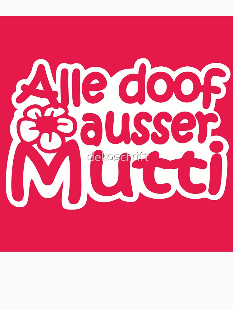 All stupid except mum by dekoschrift