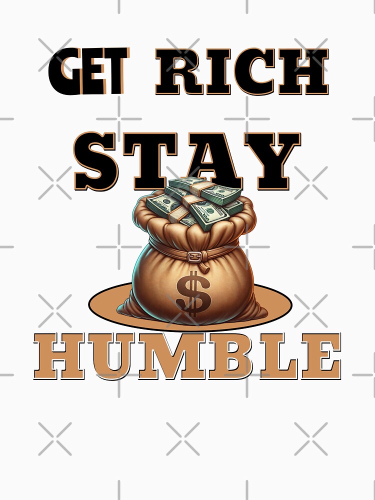 GET RICH STAY HUMBLE by freshwear design