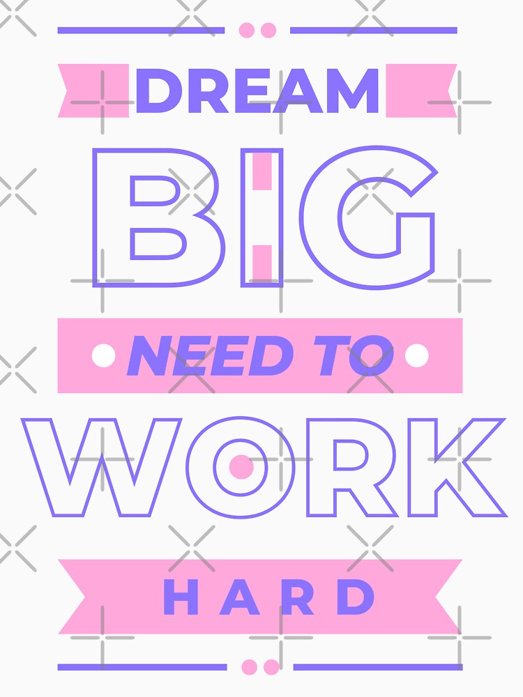 Dream big, need to work hard | T-Shirt Design by DrMerlin