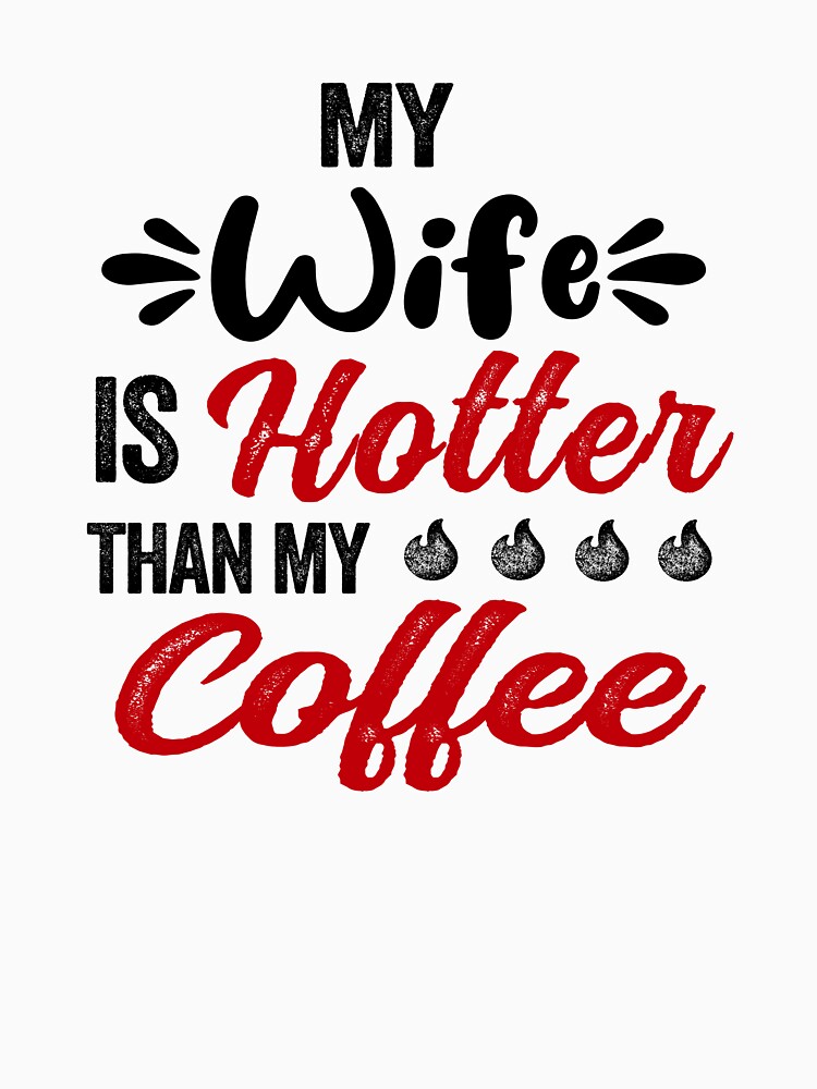 My Wife Is Hotter Than My Coffee Mug Mothers Day Birthday Funny Wife by EasyPrintGift