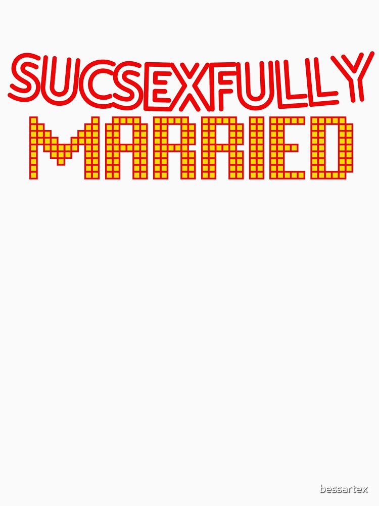 SUCCESSFULLY MARRIED GRAPHIC T-SHIRT by bessartex