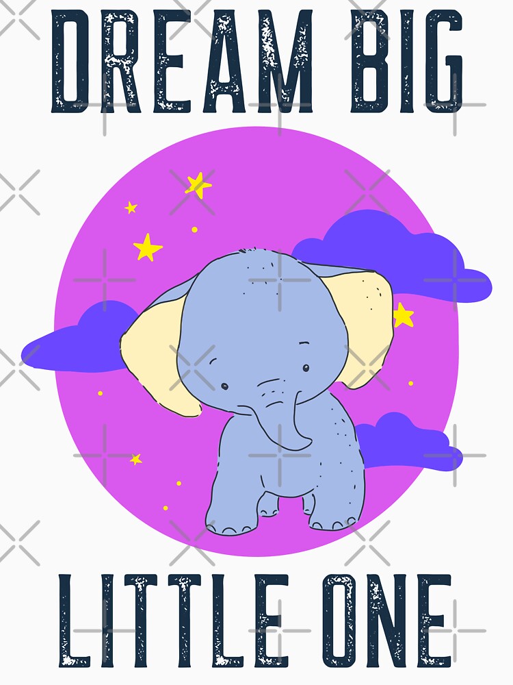 Dream Big Little One - Cute Elephant by ChaseCoClothing