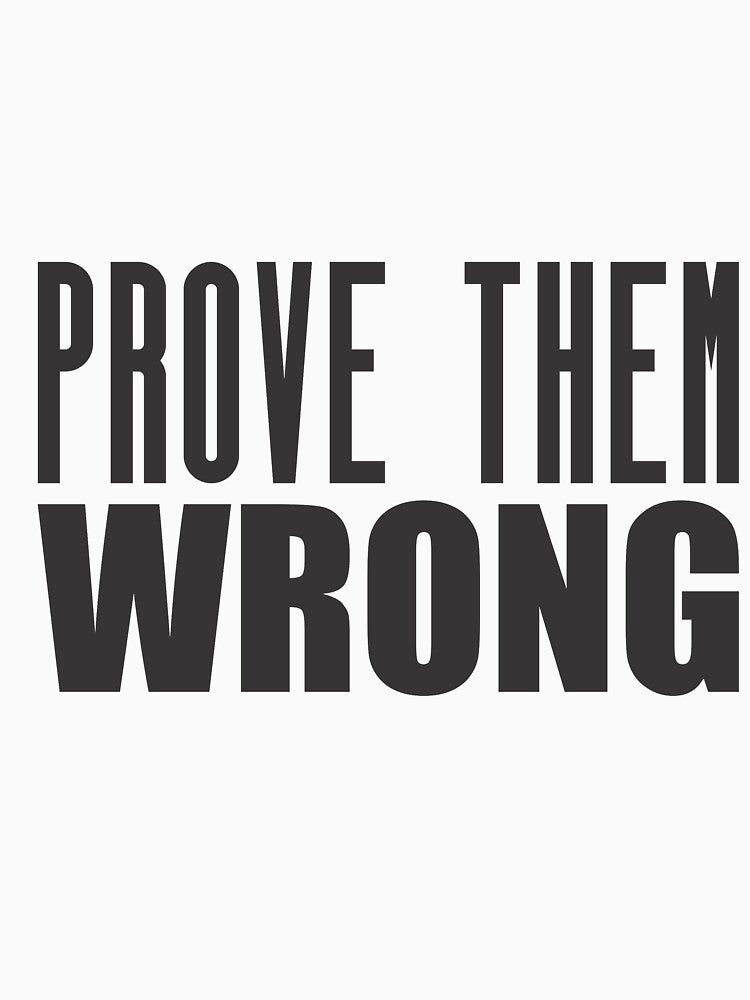Prove Them Wrong - Motivational Quote shirt by caiquefelino15