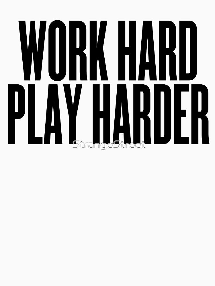 Work Hard Play Harder ~ Motivation Mantra Inspiration by StrangeStreet