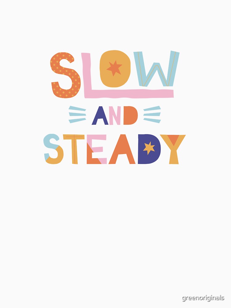 Slow and Steady - Inspirational and Motivational Quote by greenoriginals