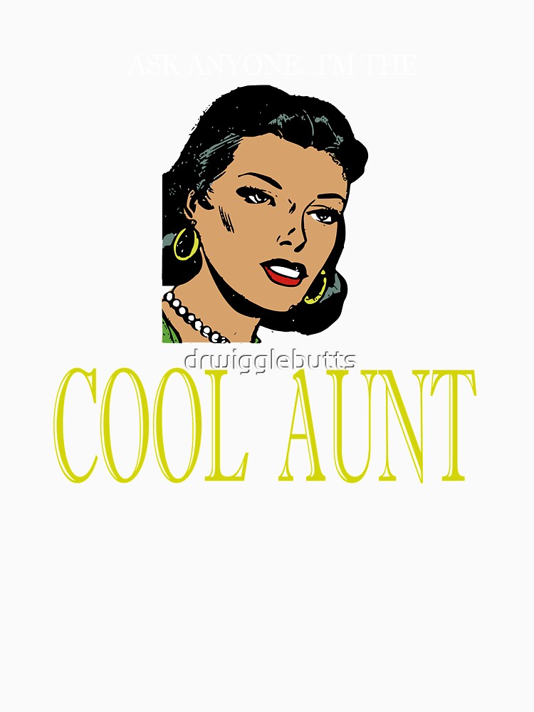 Funny Aunt Design The Aunt Agian by drwigglebutts
