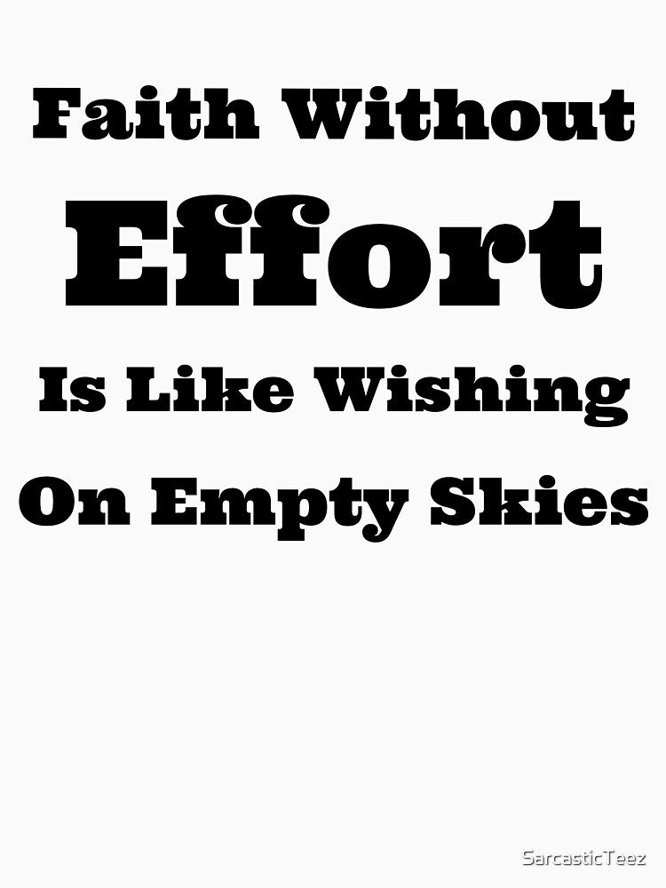 Faith Without Effort is Like Wishing on Empty Skies by SarcasticTeez