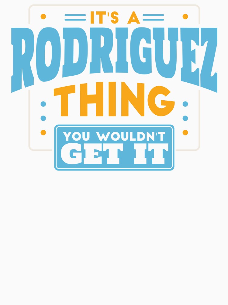 It's a Rodriguez Thing, You Wouldn't Get It by TwoTenDesign