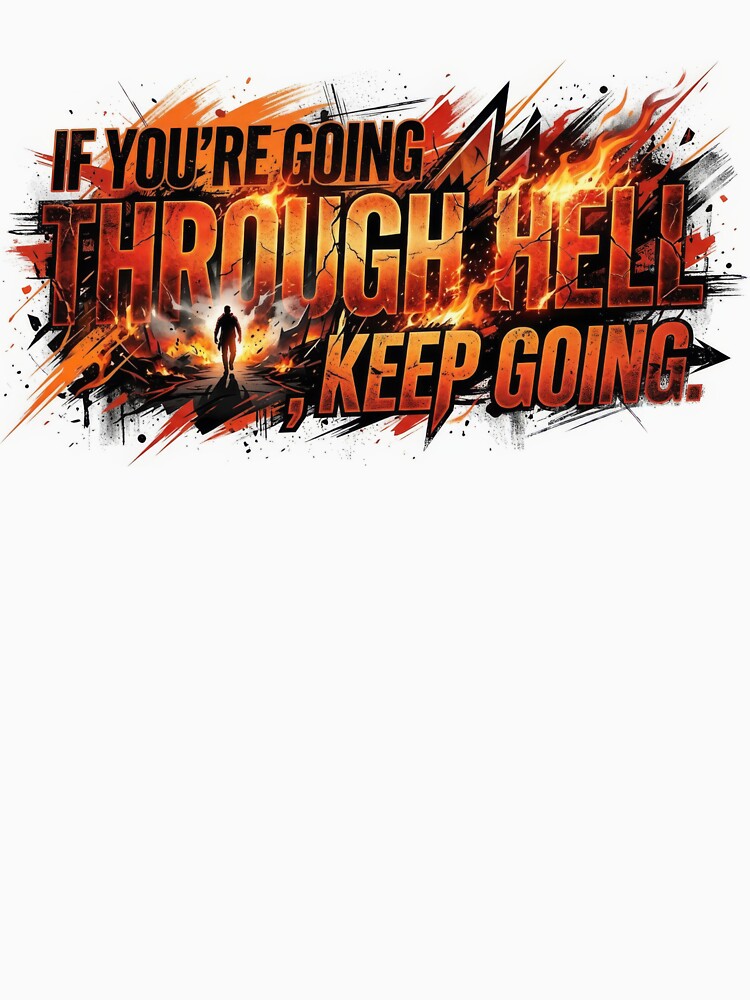If You’re Going Through Hell by Trexyca Artworks Store