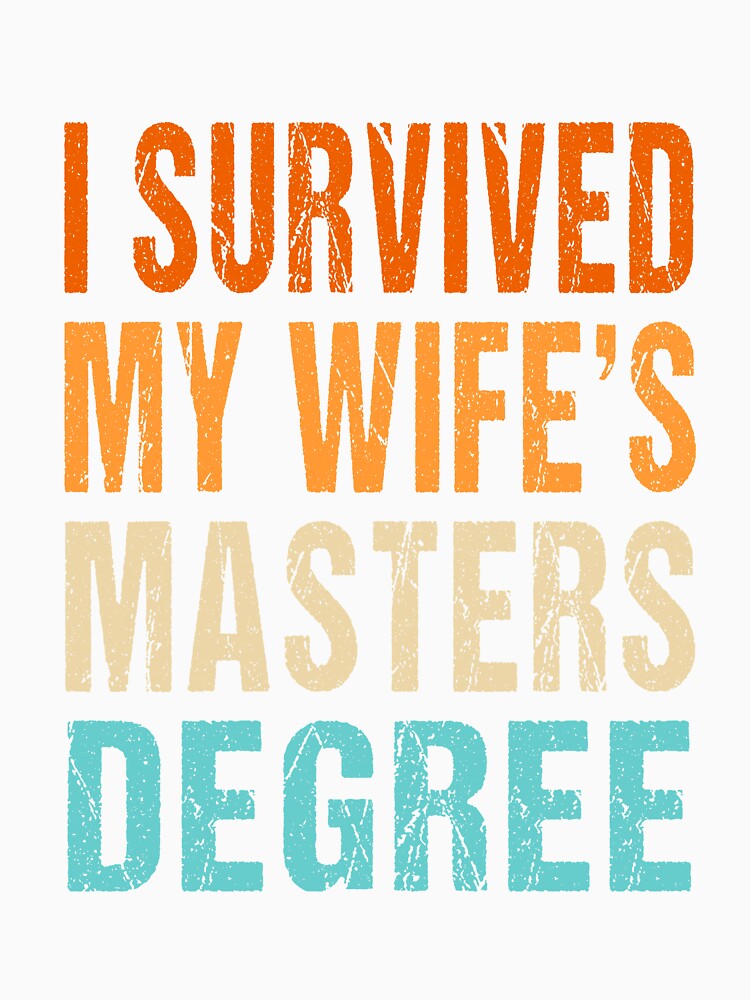 I SURVIDED MY WIFE'S MASTERS DEGREE by ibra2712