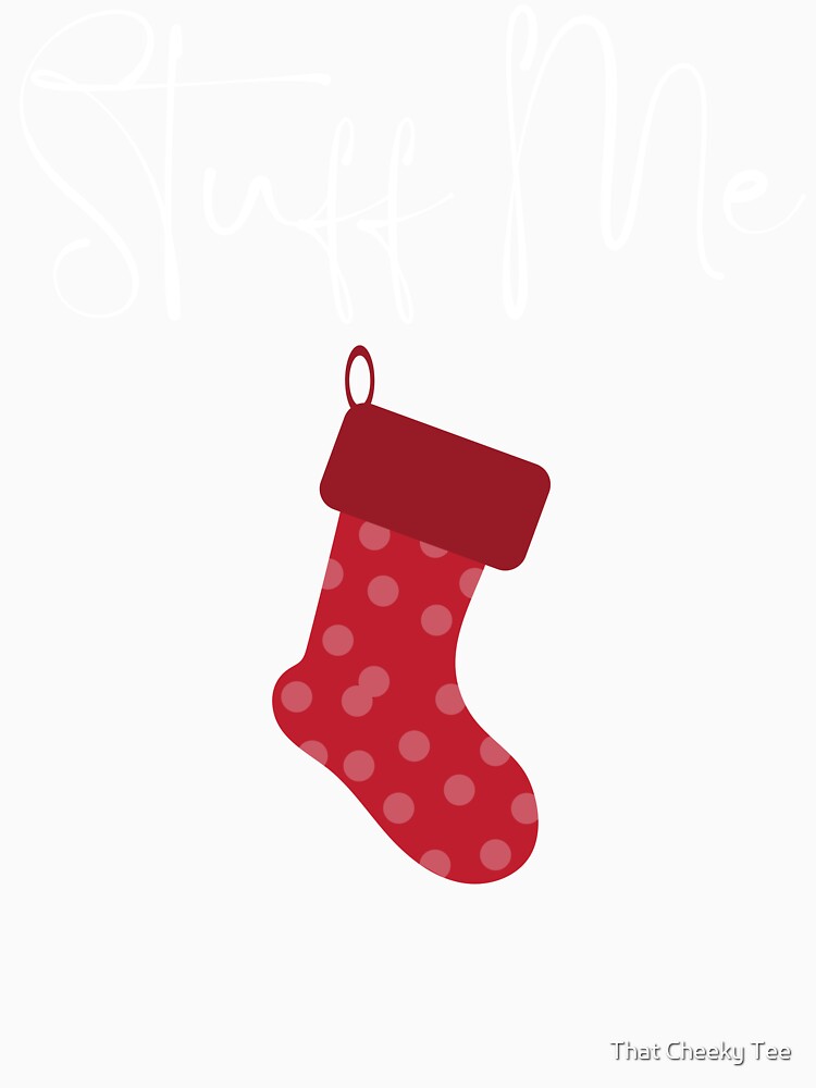 Christmas Humor. Rude, Offensive, Inappropriate Christmas Card. Stuff Me, Christmas Stocking by That Cheeky Tee