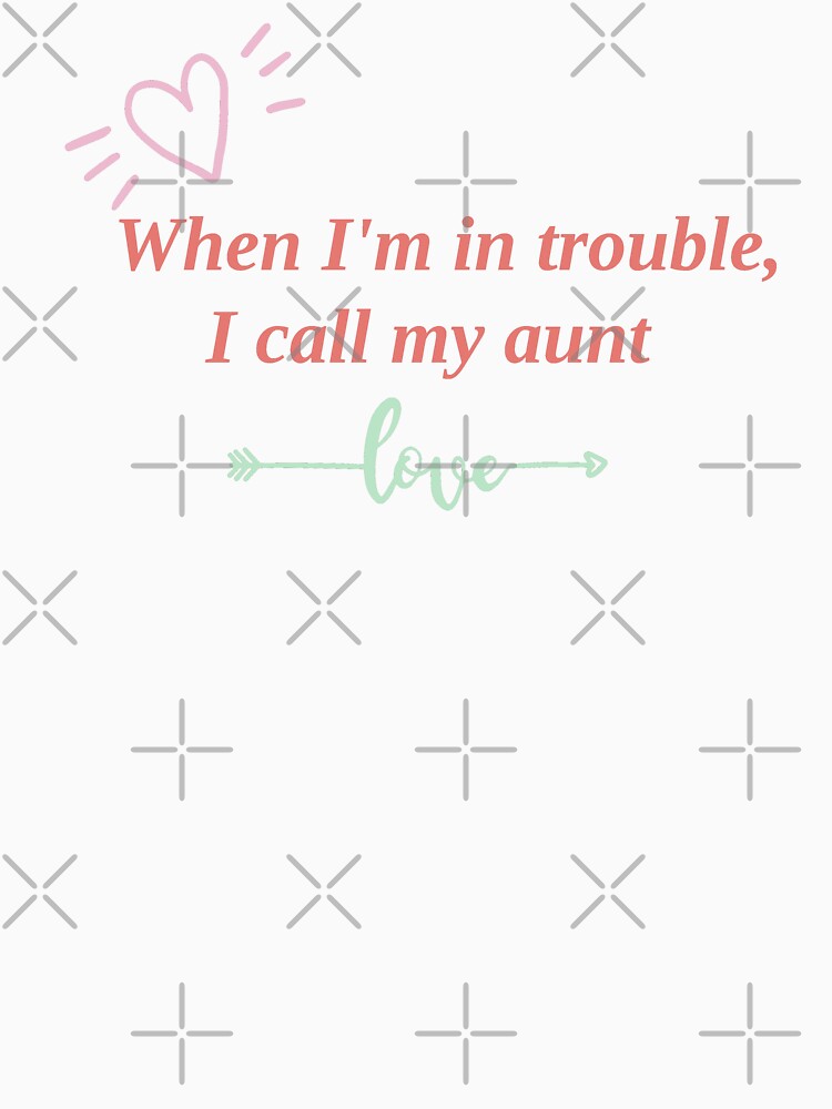 When I'm in trouble I call my aunt by bero4