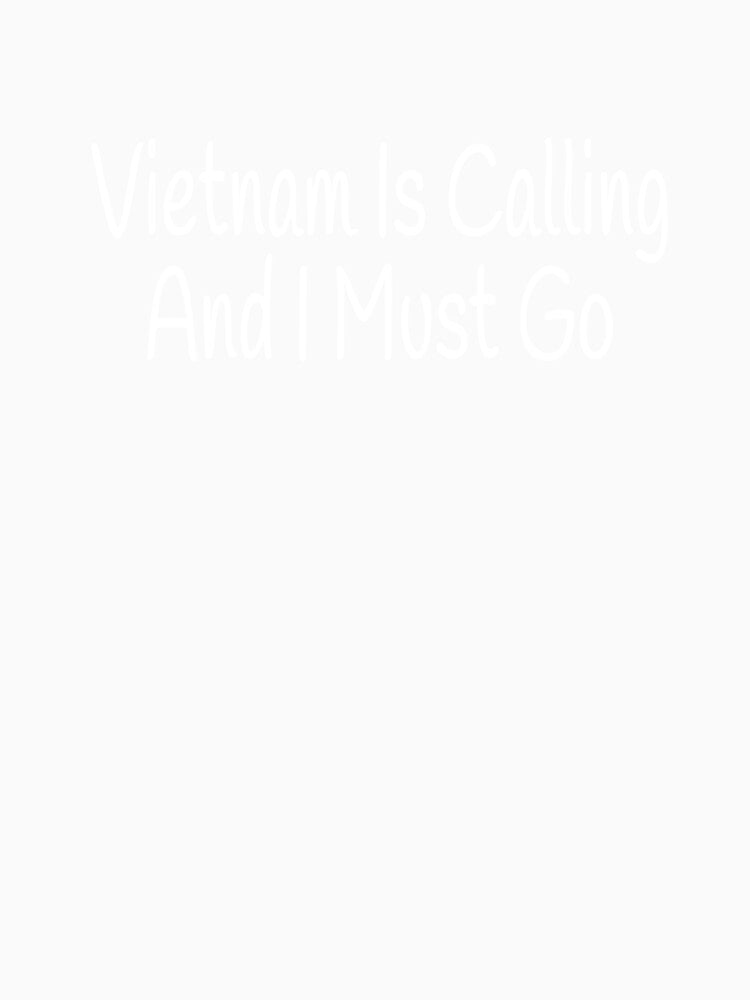 Vietnam Is Calling And I Must Go by Vanover Designs