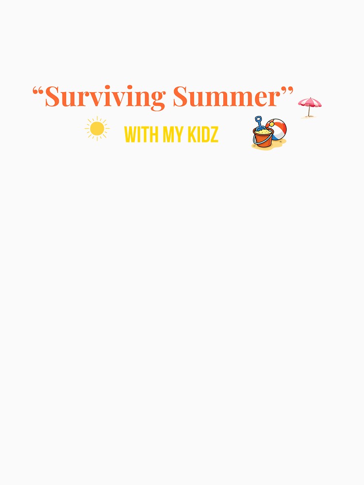 Surviving Summer With My Kidz Funny Parent Humor by mayacreations7
