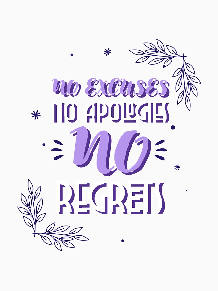 No Excuses No Apologies No Regrets | Flowers Design Inspirational Quotes by Orlandloo