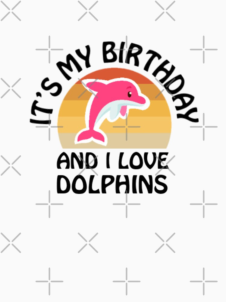 It's my birthday and I love dolphins by eNVy Co
