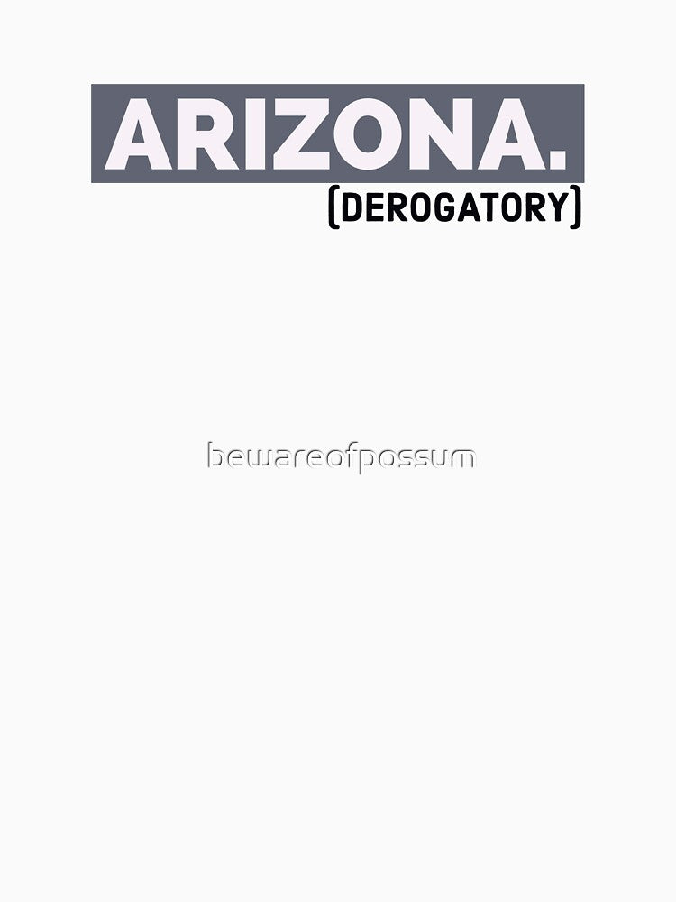 Arizona. (derogatory) by bewareofpossum