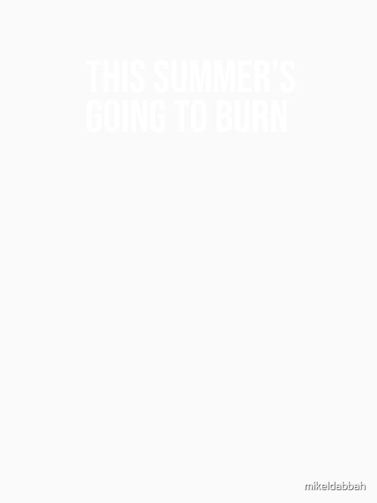 This summer's going to burn by mikeldabbah