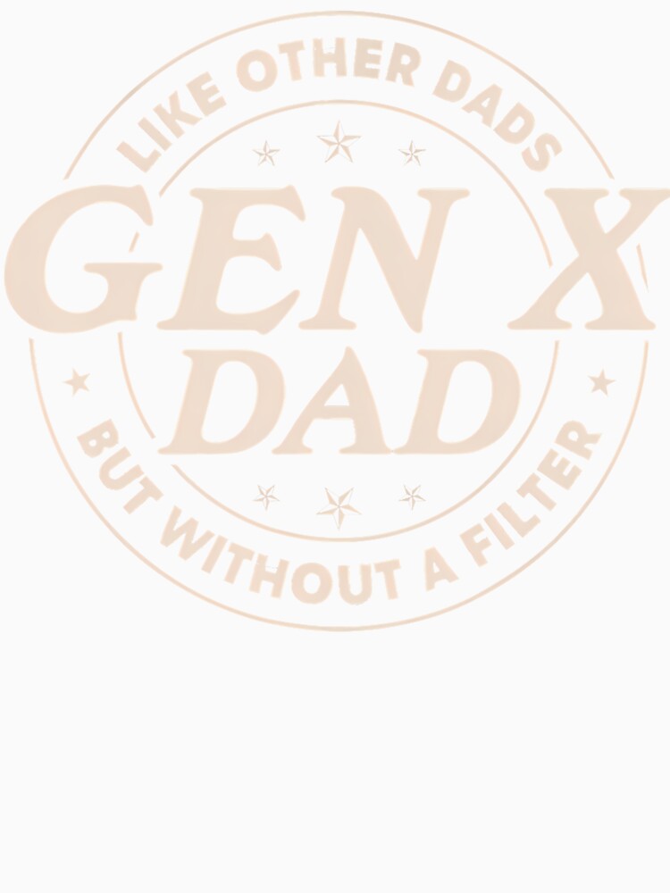 Gen X Dad Like Other Dads But Without A Filter Funny Saying by Fereskabilon
