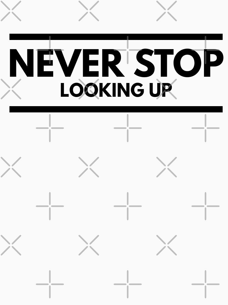 Never Stop Looking Up - Motivational Words by texteestore