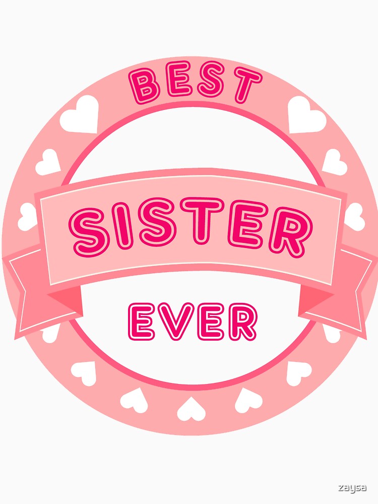Best Sister Ever I Love my sister by zaysa