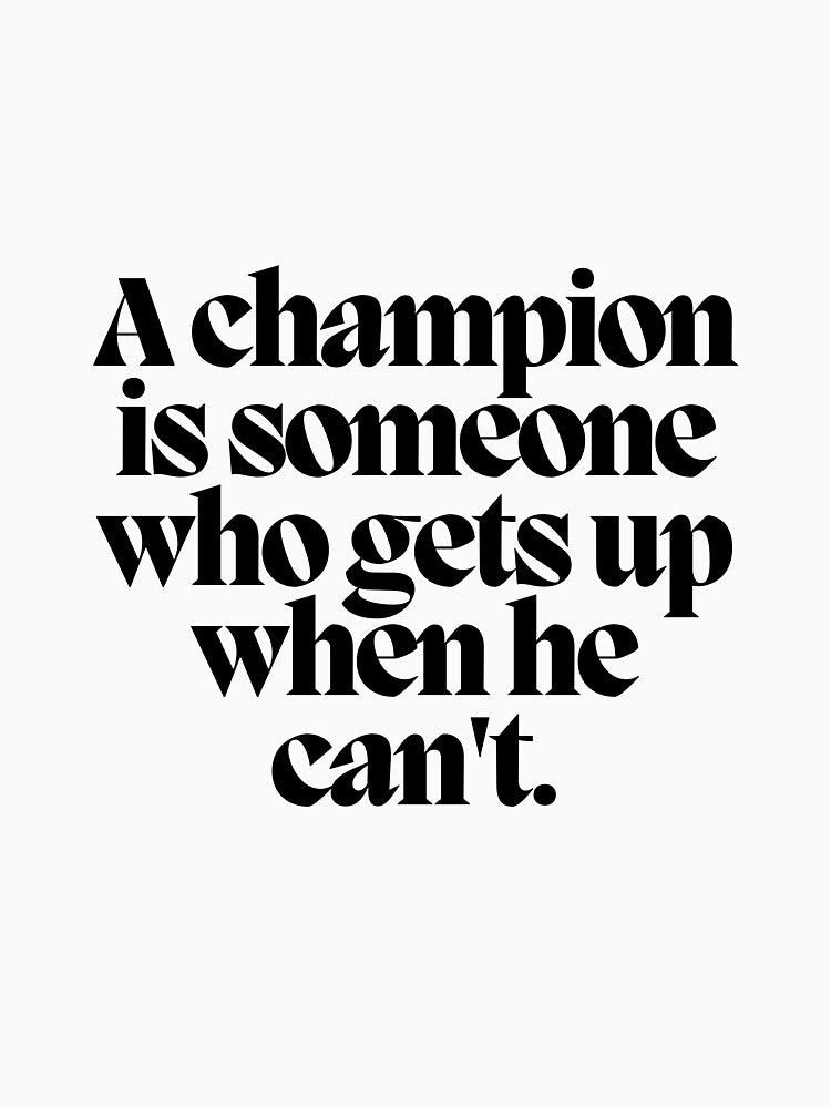 A champion is someone who gets up when he can't. by CharmStudio