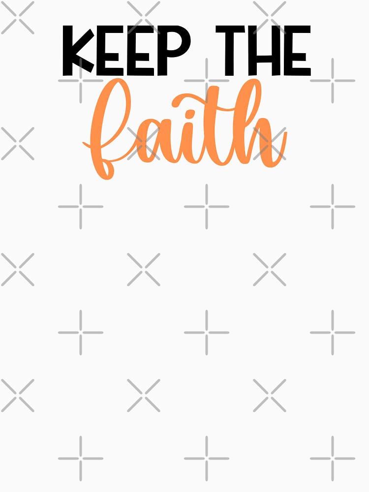 Keep The Faith by MyMysTShirts