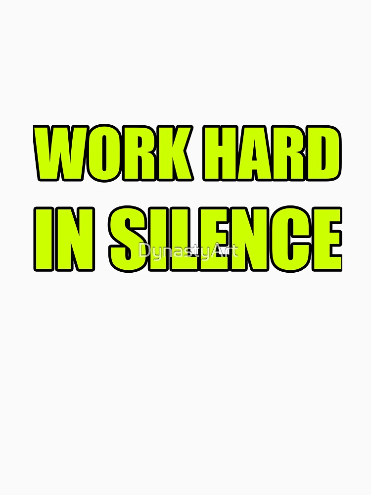 Work Hard in Silence by DynastyArt