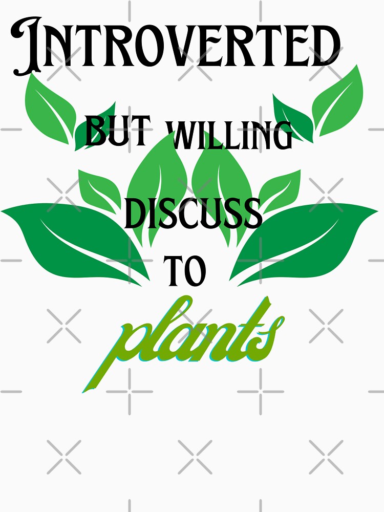 INTROVERTED  BUT WILLING  DISCUSS  TO  plants by ArtisanKD