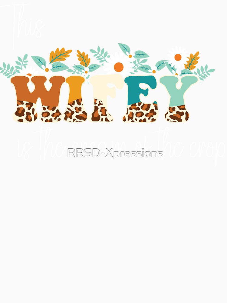 This Wifey Is The Cream Of The Crop by RRSD-Xpressions