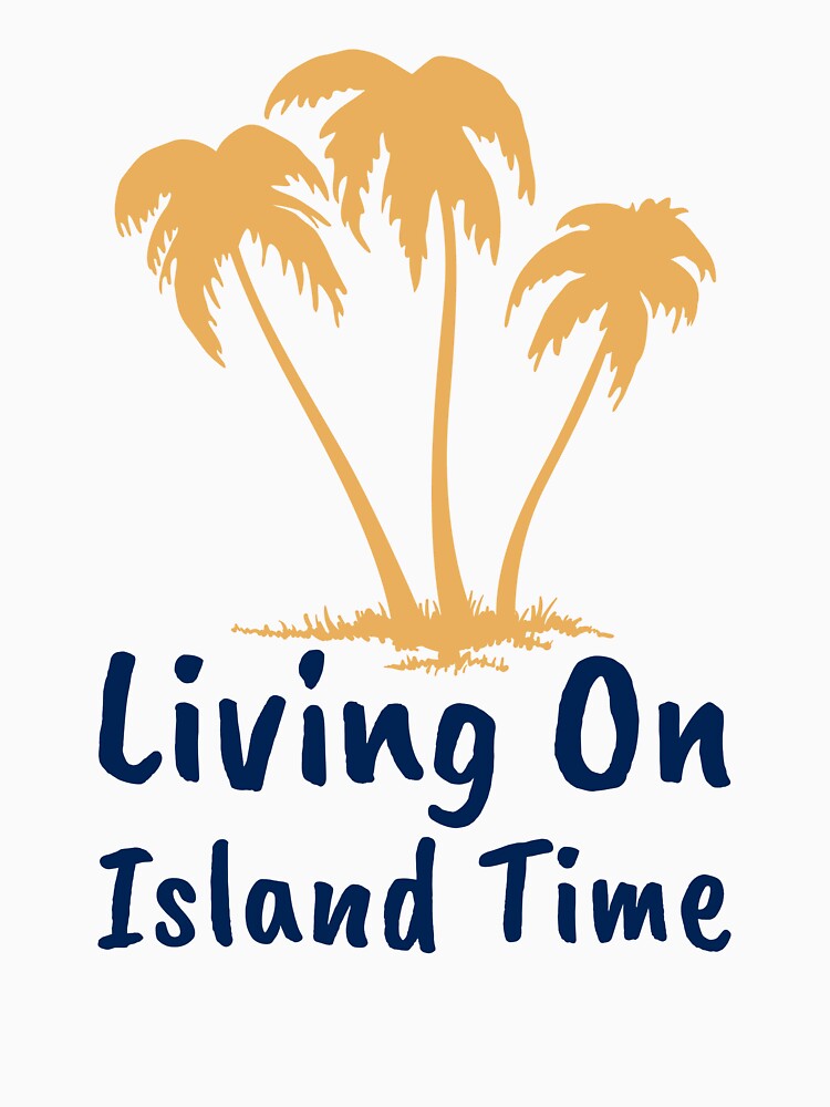 Living On Island Time by Kal-El-Tees