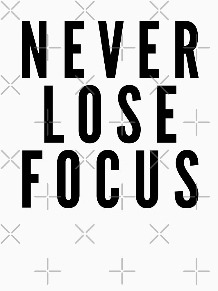 Never Lose Focus - Motivational Words by texteestore