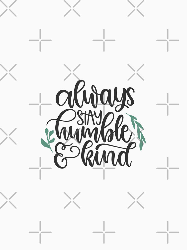 Always stay humble and Kind by littlethe0