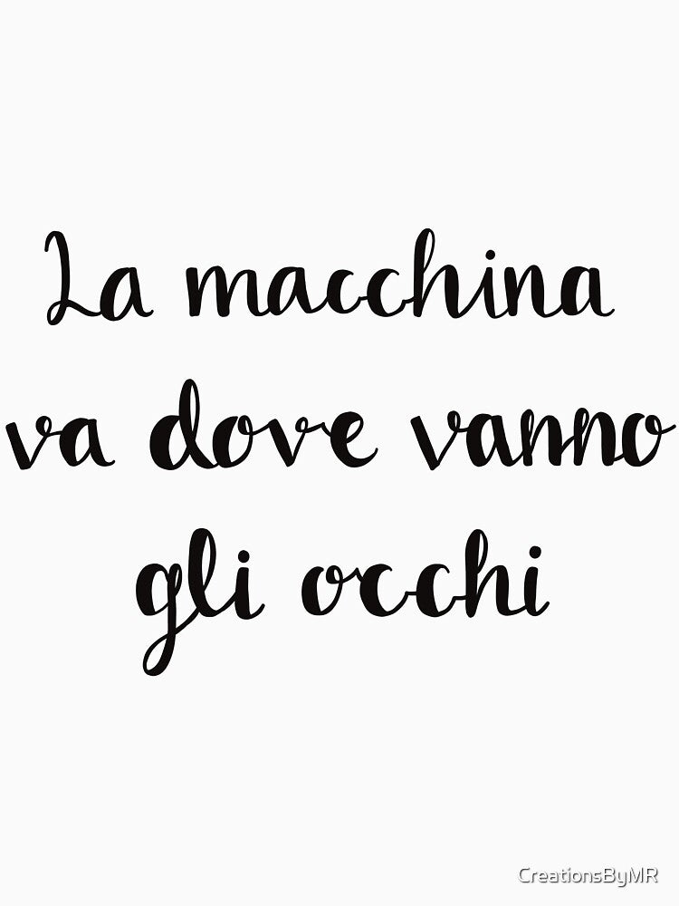 La Macchina Va Dove Vanno Gli Occhi (Black) by CreationsByMR