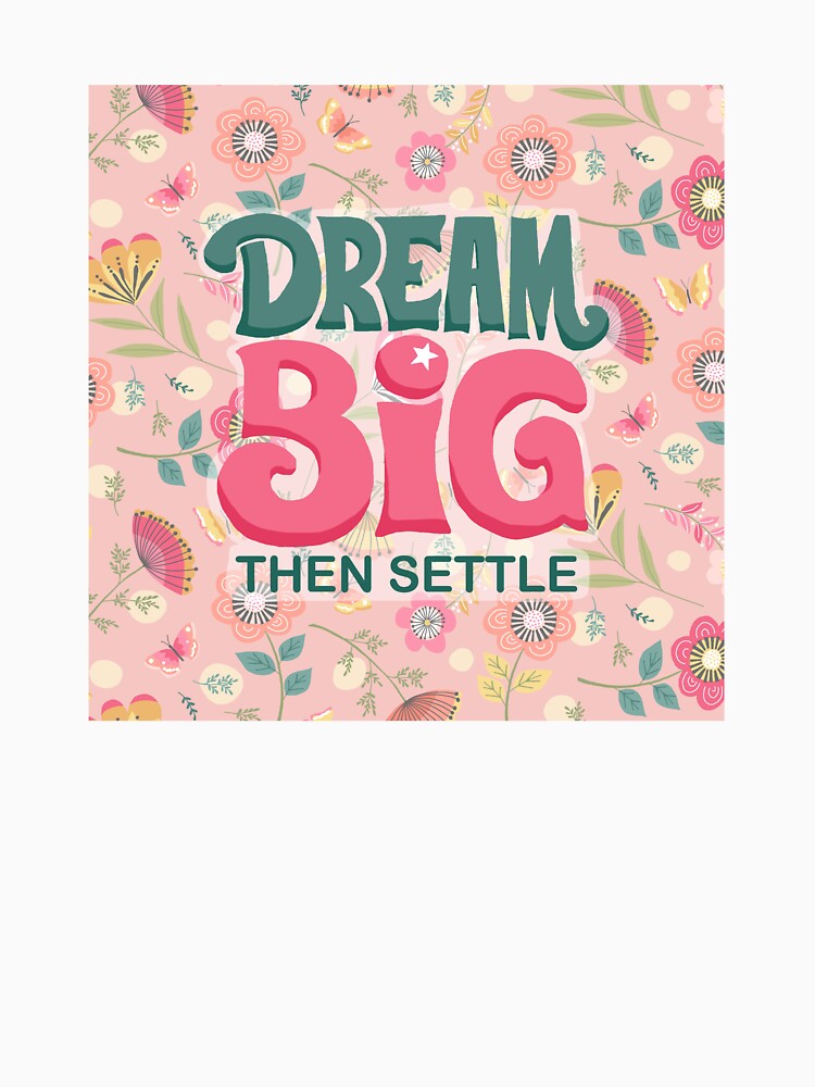 Dream big then settle quote by Cheekyleopard
