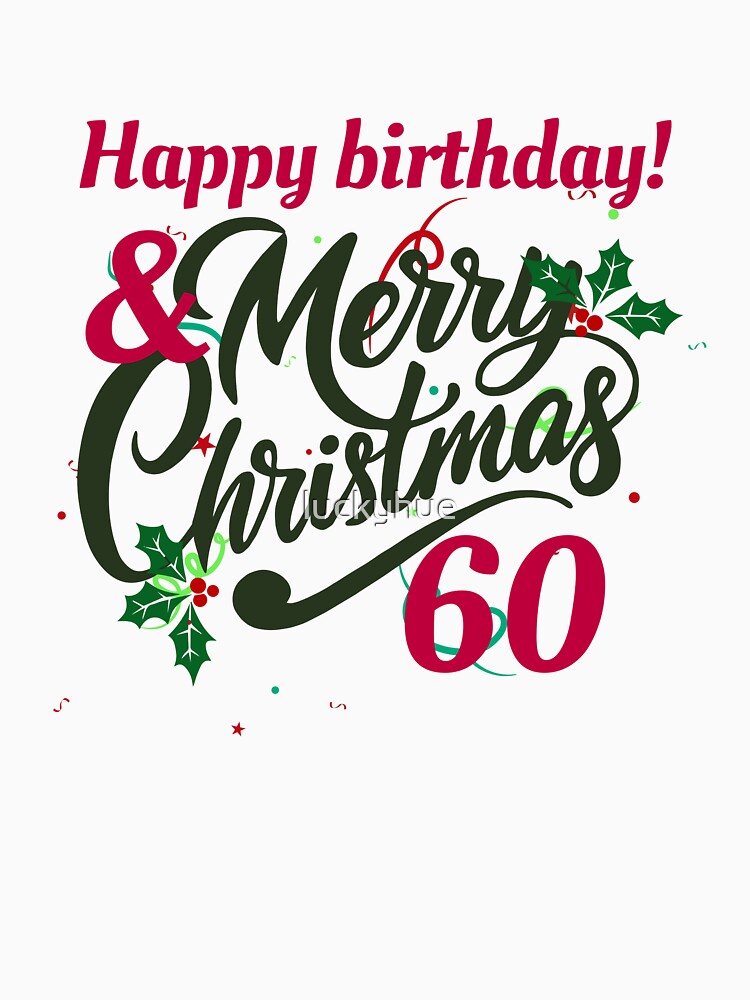 Happy Birthday & Merry Christmas – 60th Birthday Holiday Design by luckyhue