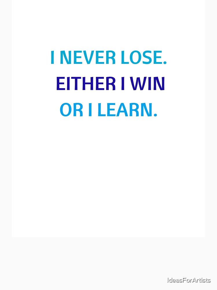 I NEVER LOSE - EITHER I WIN OR I LEARN by Inspirationmotivation
