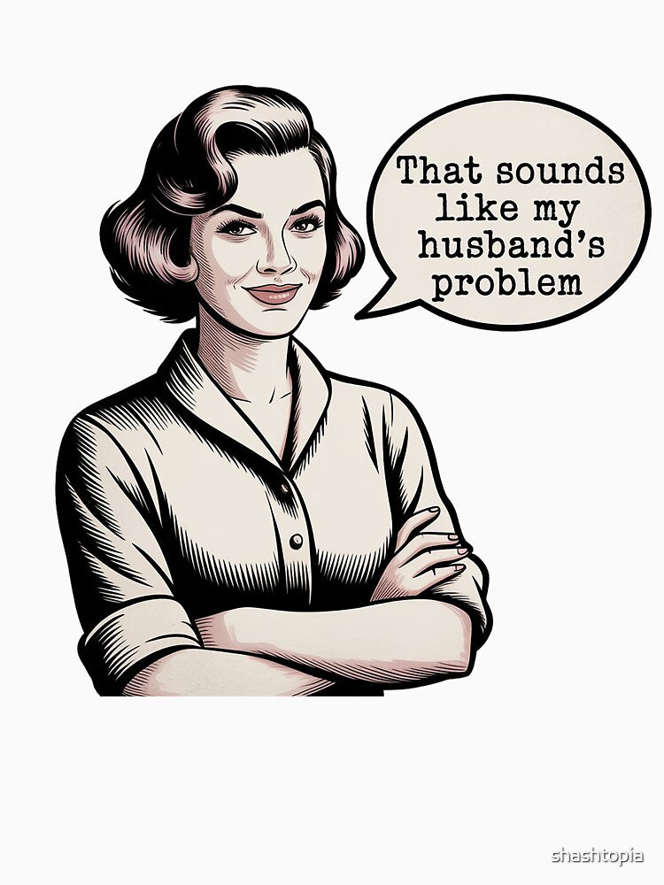 Sounds Like My Husband's Problem Shirt, Funny Wife Shirt, Sarcastic Wife Tee, Wife Humor Gift, Relationship Humor Shirt by shashtopia