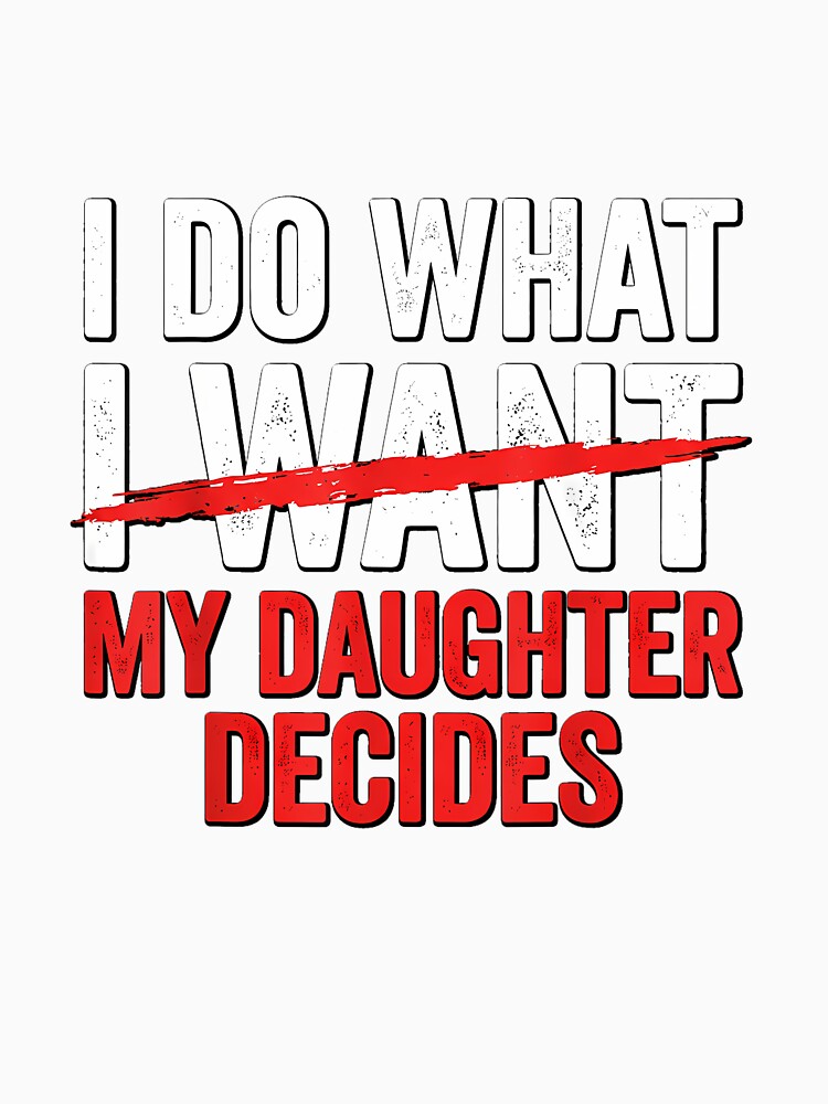 Funny Fathers Day Girl Dad I Do What My Daughter Decide by ArleneRowe