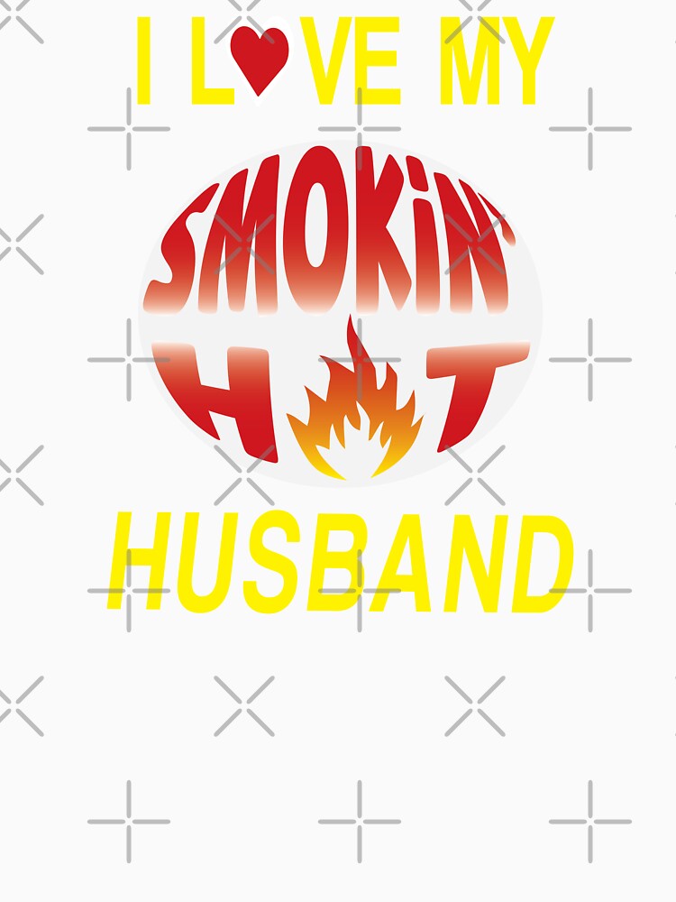 I Love My Smokin' Hot Husband by WilsonCreekArts