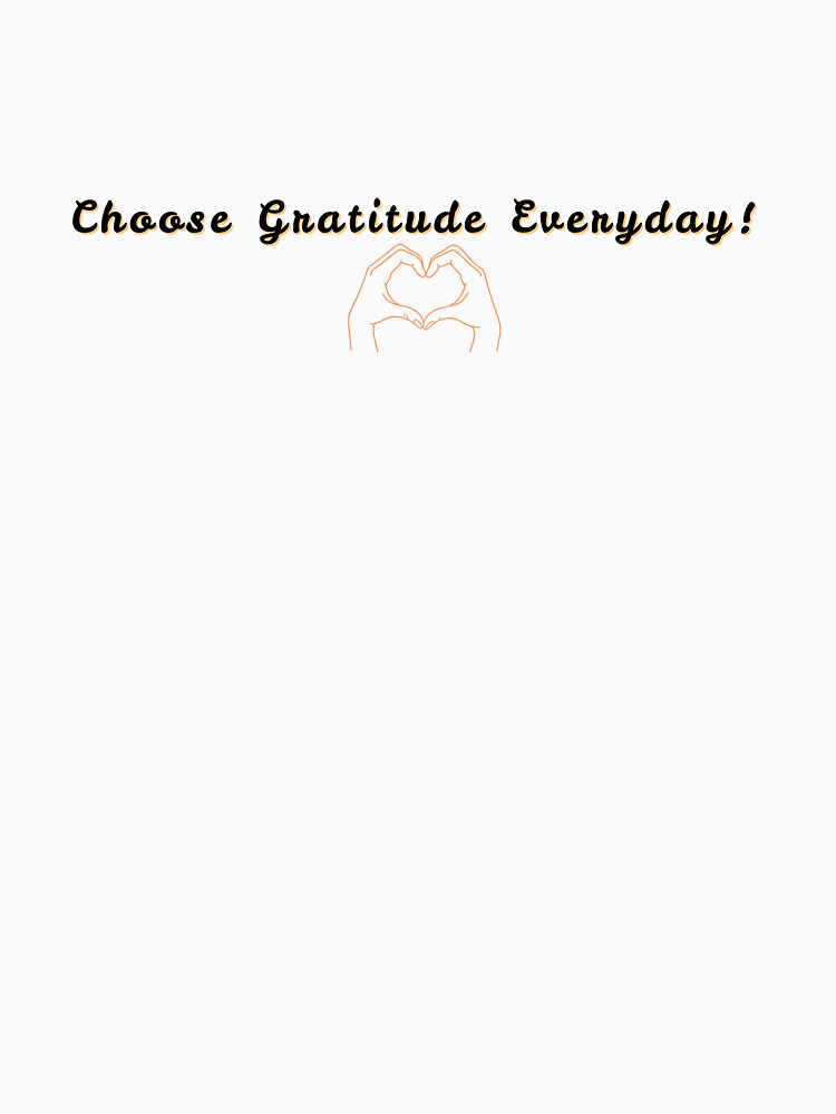 Choose Gratitude Everyday by Cool-Chevere Designs