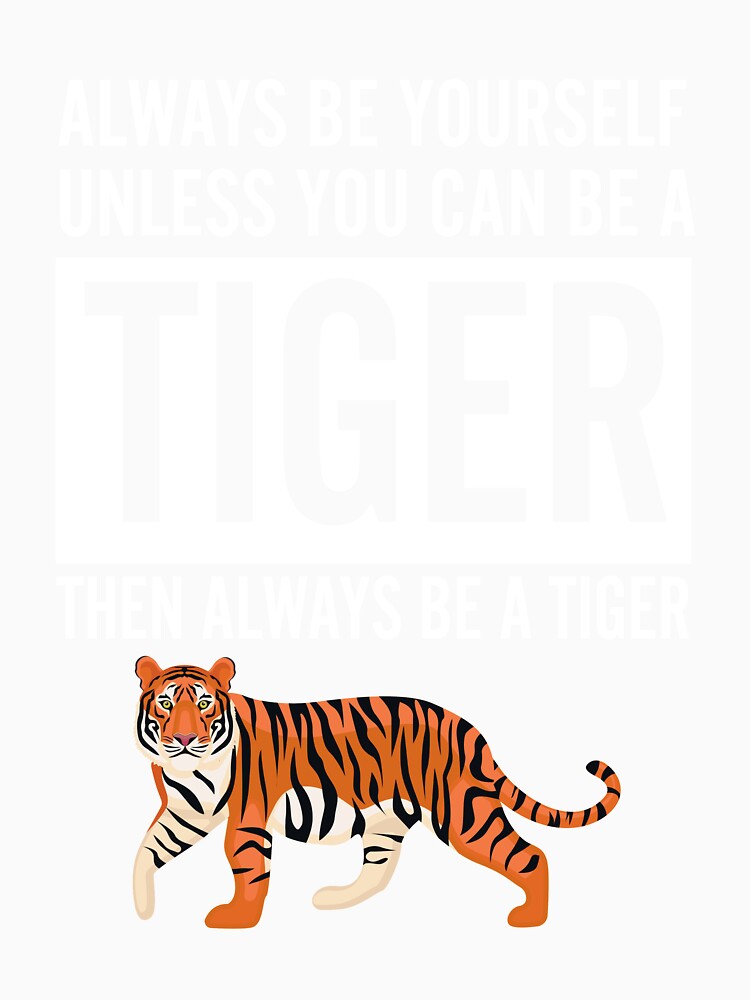 Always be a tiger funny slogan by LynHebb