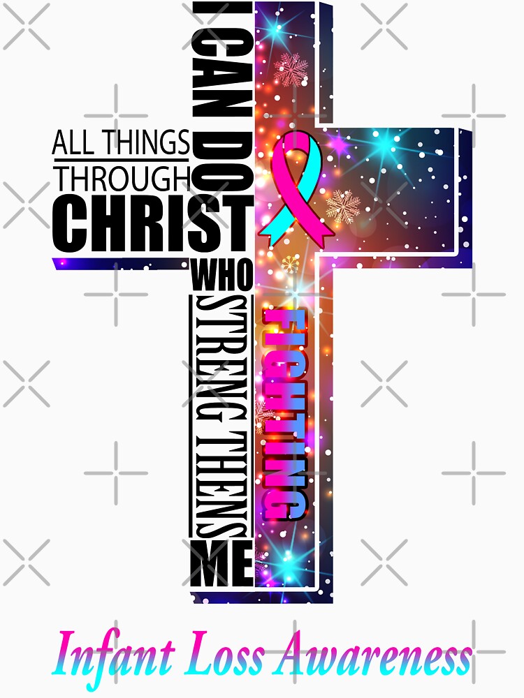 I Can Do All Things Through Christ Infant Loss Awareness by Brad-FI